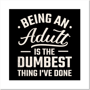 being adult is the dumbest thing i've done Posters and Art